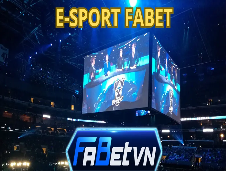 E-Sport Fabet | Thiên đường cược thể thao điện tử 2024
