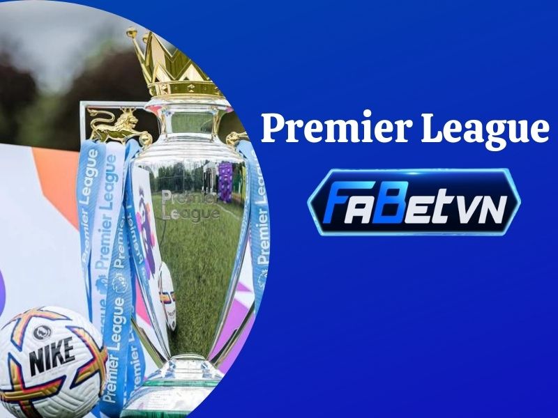 Premier League – Kèo bóng đá ngoại hạng Anh xịn đét 2024