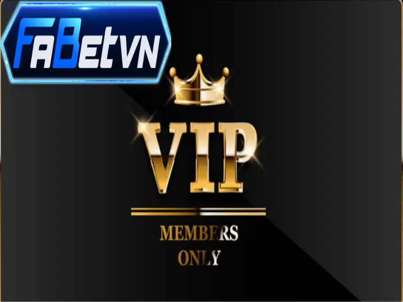 VIP Fabet | Hàng trăm đặc quyền dành riêng cho VIP 2024