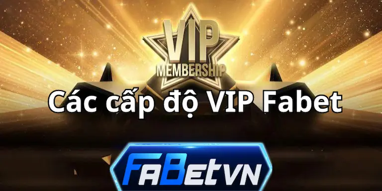 Các cấp độ VIP tại Fabet như thế nào? 