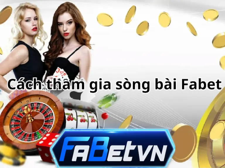 Hướng dẫn cách tham gia cược tại sòng bài ảo Fabet