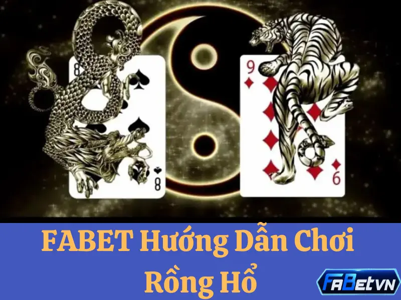 FABET hướng dẫn chơi rồng hổ online dễ thắng nhất