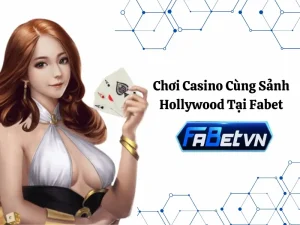 Chơi casino cùng sảnh Hollywood tại Fabet, cược là thắng