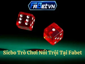 Sicbo trò chơi nổi trội tại Fabet tỷ lệ cược thắng 99%